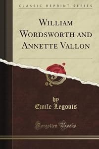 William Wordsworth and Annette Vallon (Classic Reprint)