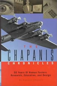 The Chapanis Chronicles: 50 Years of Human Factors Research, Education, and Design by Alphonse Chapanis