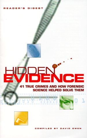 Hidden Evidence: The Use of Forensic Science in Solving Crime by David Owen