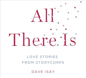 All There Is: Love Stories from StoryCorps by David Isay 				  						  					 		 			  					  		                  	                   		                  			(Producer)