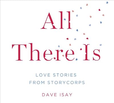 All There Is: Love Stories from StoryCorps