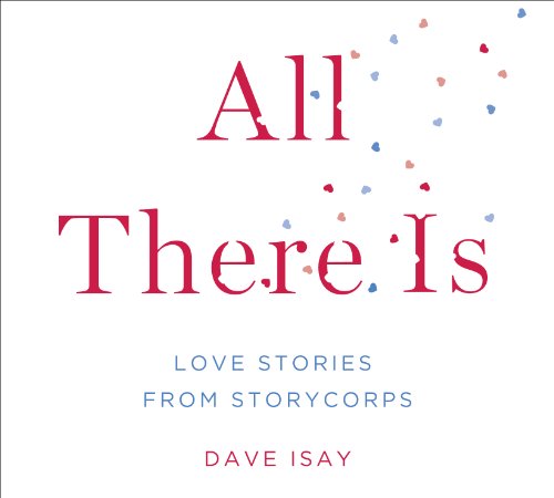 All There Is: Love Stories from StoryCorps by David Isay 				  						  					 		 			  					  		                  	                   		                  			(Producer)