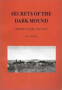 Secrets of the Dark Mound: Jemdet Nasr 1926-1928 (Iraq Archaeological Reports) by Roger Matthews