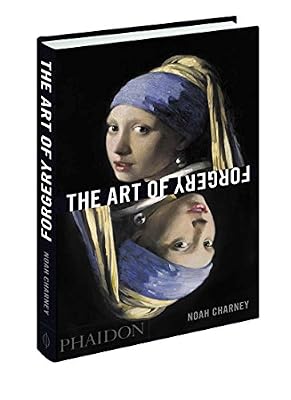 The Art of Forgery: The Minds, Motives and Methods of the Master Forgers