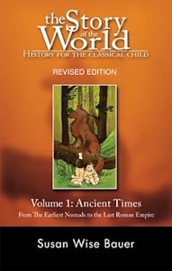 The Story of the World: History for the Classical Child: Volume 1: Ancient Times: From the Earliest Nomads to the Last Roman Emperor, Revised Edition by Susan Wise Bauer