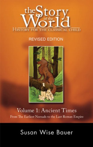 The Story of the World: History for the Classical Child: Volume 1: Ancient Times: From the Earliest Nomads to the Last Roman Emperor, Revised Edition by Susan Wise Bauer