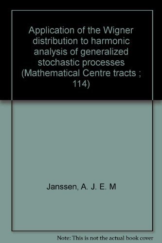 Application of the Wigner distribution to harmonic analysis of generalized stochastic processes (Mathematical Centre tracts ; 114) by unknown author