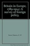 Britain in Europe, 1789-1914; a survey of foreign policy