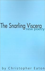 The Snarling Viscera: New Poetry by Christopher Eaton