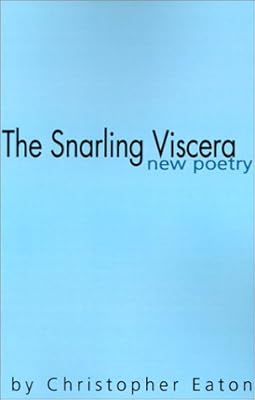 The Snarling Viscera: New Poetry