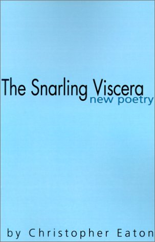 The Snarling Viscera: New Poetry by Christopher Eaton