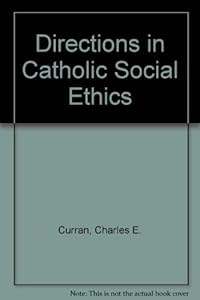 Directions in Catholic Social Ethics by Charles E. Curran