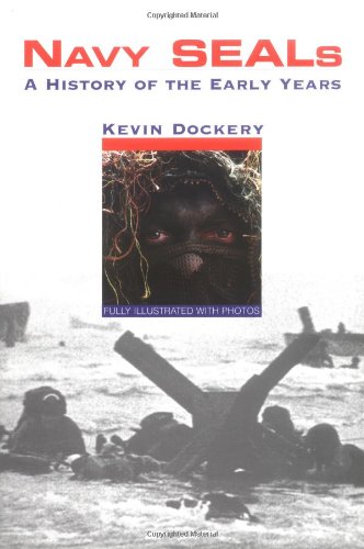 NAVY SEALS: A HISTORY OF THE EARLY YEARS By Kevin Dockery - Hardcover BRAND NEW