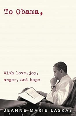 To Obama: With Love, Joy, Anger, and Hope