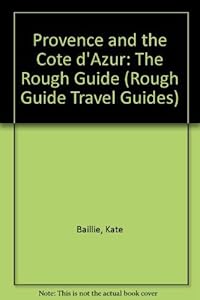 Provence and the Cote D'azur: The Rough Guide, Second Edition by Kate Baillie