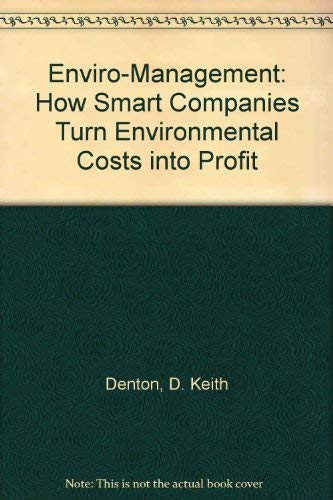Enviro-Management: How Smart Companies Turn Environmental Costs into Profits by D. Keith Denton