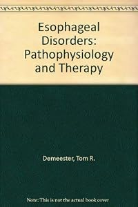 Esophageal Disorders: Pathophysiology and Therapy by Tom R. Demeester
