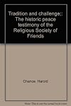 Tradition and challenge : The historical peace testimony of the Religious Society of Friends