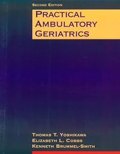 Practical Ambulatory Geriatrics by Thomas T. Yoshikawa MD