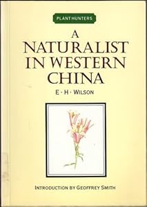 A Naturalist in Western China (2 Volume Set) (Plant Hunters) by Ernest Henry Wilson