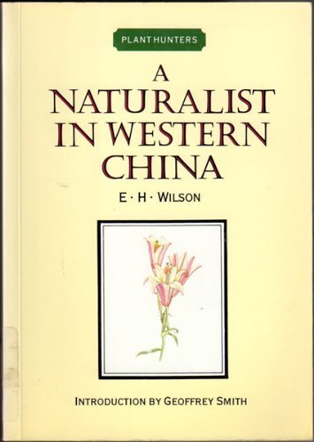 A Naturalist in Western China (2 Volume Set) (Plant Hunters) by Ernest Henry Wilson