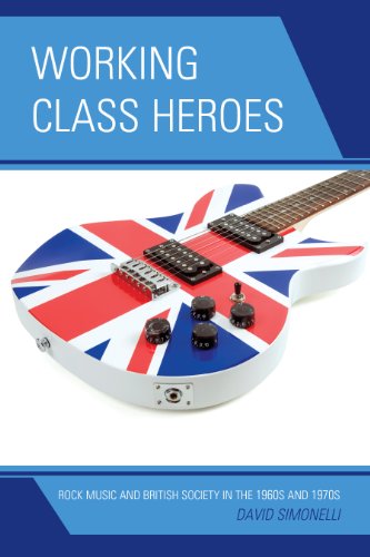 Working Class Heroes: Rock Music and British Society in the 1960s and 1970s by Niall Ferguson
