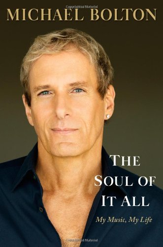 The Soul of It All: My Music, My Life by Michael Bolton