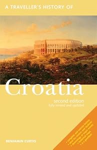 A Traveller's History of Croatia by Benjamin Curtis