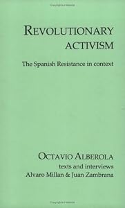Revolutionary Activism: The Spanish Resistance In Context by Octavio et al Alberola