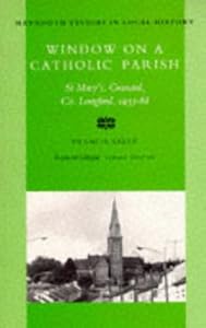 Window on A Catholic Parish: Granard, County Longford 1933-1968 (Maynooth Studies in Irish Local History) by Irish Academic Press Irish Academic Press
