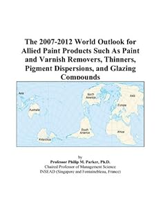 The 2007-2012 World Outlook for Allied Paint Products Such As Paint and Varnish Removers, Thinners, Pigment Dispersions, and Glazing Compounds by Philip M. Parker