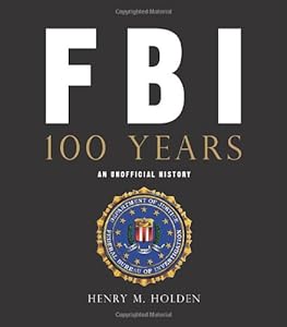 FBI 100 Years: An Unofficial History