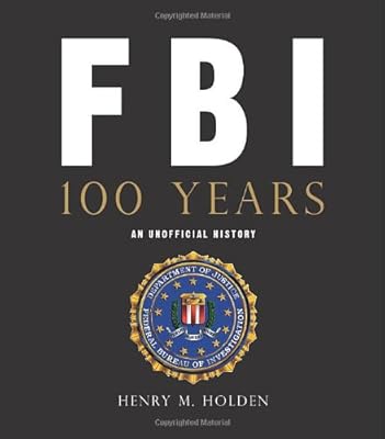 FBI 100 Years: An Unofficial History
