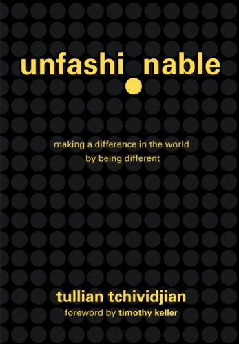 Unfashionable: Making a Difference in the World by Being Different by Tullian Tchividjian