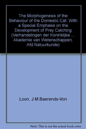 The Morphogenesis of the Behaviour of the Domestic Cat by Roon Baerends-Van