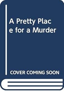 A Pretty Place for a Murder by Roy Hart