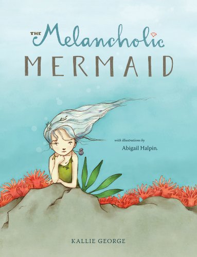 The Melancholic Mermaid by Kallie George