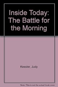 Inside Today: The Battle for the Morning by Judy Kessler