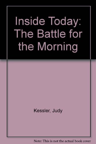 Inside Today: The Battle for the Morning by Judy Kessler