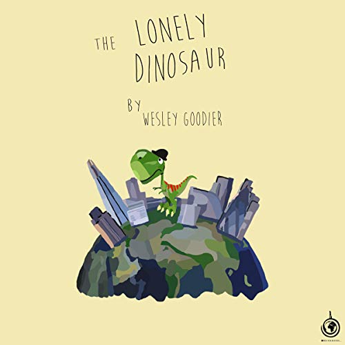 The Lonely Dinosaur by Wesley Goodier