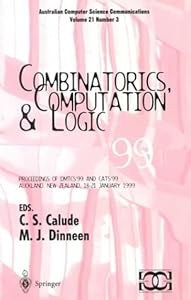 Combinatorics, Computation, and Logic: Proceedings of DMTCS'99 and CATS'99 (Discrete Mathematics and Theoretical Computer Science) by M. J. Dinneen C. S. Calude