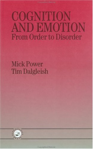 Cognition and Emotion: From Order to Disorder by Mick Power