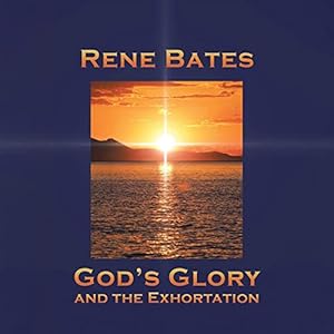God's Glory and the Exhortation by Rene Bates
