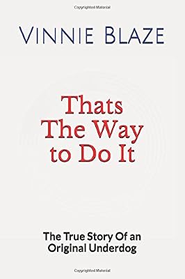 Thats The Way to Do It: The True Story Of an Original Underdog