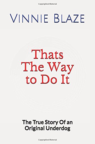Thats The Way to Do It: The True Story Of an Original Underdog by Vinnie Blaze