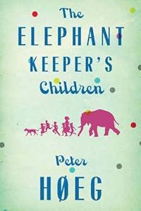 The Elephant Keepers' Children by Peter Hoeg