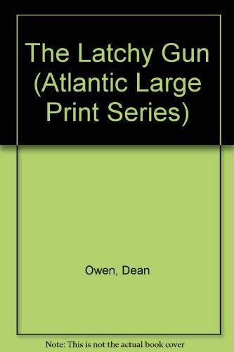 The Latchy Gun (Atlantic Large Print Series) by Dean Owen