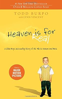 Heaven is for Real: A Little Boy's Astounding Story of His Trip to Heaven and Back