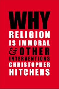 Why Religion is Immoral: And Other Interventions