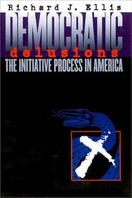 Democratic Delusions: The Initiative Process in America